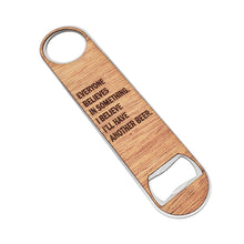 Load image into Gallery viewer, Everyone Believes in Something Wood and Aluminum Bottle Opener