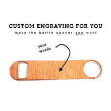 Load image into Gallery viewer, CUSTOM ORDER (YOU CHOOSE WHAT IT SAYS) Wood and Aluminum Bottle Opener